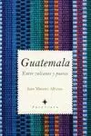 GUATEMALA: ENTRE VOLCANES Y POETAS
