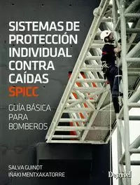 SISTEMAS DE PROTECCION INDIVIDUAL CONTRA CAIDAS. SPICC. GUÍA BÁSICA PARA BOMBEROS