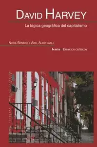 DAVID HARVEY. LA LOGICA GEOGRAFICA DEL CAPITALISMO