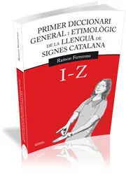 PRIMER DICCIONARI GENERAL I ETIMOLÒGIC DE LA LLENGUA DE SIGNES CATALANA. VOLUM 2