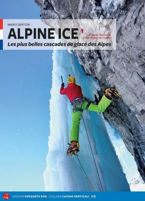 ALPINE ICE 1. LES PLUS BELLES CASCADES DE GLACE DES ALPES