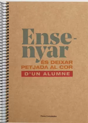 LLIBRETA 'ENSENYAR ÉS DEIXAR PETJADA AL COR D'UN ALUMNE'