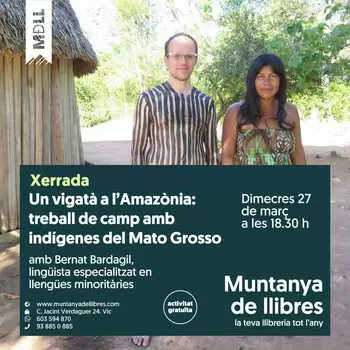 Atenció, xerrada! 'Un vigatà a l'Amazònia: treball de camp amb indígenes del Mato Grosso', a càrrec de Bernat Bardagil.